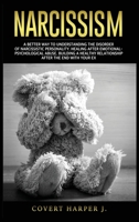 Narcissism: A better way to understanding the disorder of narcissistic personality. Healing after emotional-psychological abuse. Building a healthy relationship after the end with your ex. 1914184955 Book Cover