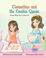 Clementine & The Cookie Queen: From Why-Do to How-To 1684010314 Book Cover