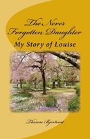 The Never Forgotten Daughter: My Story of Louise 1986844579 Book Cover