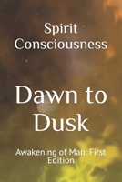 Dawn to Dusk: Awakening of Man: First Edition B0C1HWRHVK Book Cover