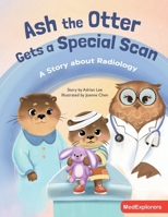 Ash the Otter Gets a Special Scan: A Story about Radiology (MedExplorers) B0H7MVM22B Book Cover