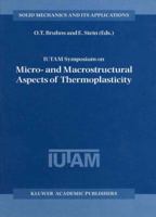 IUTAM Symposium on Micro- and Macrostructural Aspects of Thermoplasticity (Solid Mechanics and Its Applications) 0792352653 Book Cover