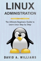 Linux Administration: The Ultimate Beginners Guide to Learn Linux Step by Step 1689984341 Book Cover