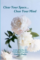Clear Your Space...Clear Your Mind 1458357635 Book Cover