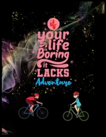If You Life Is Boring It Lacks Adventure: A Travel Journal For The Curious Minded(Travel Journal For Women A & Men, Travel Journal For Kids, Travel Journal With Prompts)A Journal For Road Trips, Trave 1698952341 Book Cover