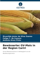 Bewässerter GV-Mais in der Region Cariri: Grüne Massenproduktion in Abhängigkeit von der Bevölkerungsstruktur (German Edition) 6203851353 Book Cover