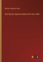 Anti-Slavery Opinions Before the Year 1800 3385200059 Book Cover