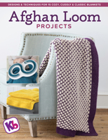 Afghan Loom Projects : Designs and Techniques for 15 Cozy, Cuddly and Classic Blankets 1950934195 Book Cover