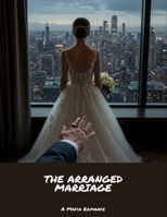 The Arranged Marriage: A Mafia Romance B0FN94X4FJ Book Cover