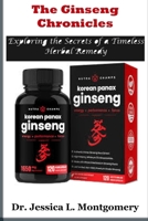 The Ginseng Chronicles: Exploring the Secrets of a Timeless Herbal Remedy: Unveiling the Health and Wellness Potential of Korean Red Ginseng B0CRTGCJKT Book Cover