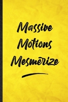 Massive Motions Mesmerize: Funny Blank Lined Positive Motivation Notebook/ Journal, Graduation Appreciation Gratitude Thank You Souvenir Gag Gift, Modern Cute Graphic 110 Pages 1712453793 Book Cover