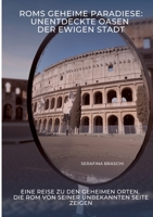 Roms geheime Paradiese: Unentdeckte Oasen der Ewigen Stadt: Eine Reise zu den geheimen Orten, die Rom von seiner unbekannten Seite zeigen (German Edition) 3384441214 Book Cover