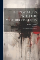 The Boy Allies With the Victorious Fleets: The Fall of the German Navy 1021952680 Book Cover
