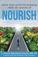 Nourish: Grow Your Nutrition Business From The Ground Up 1978396333 Book Cover
