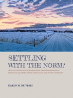 Settling with the norm?: Norm and variation in social groups and their material manifestations in (Roman) Iron Age (800 BC–AD 300) settlement sites of the northern Netherlands 9464280212 Book Cover