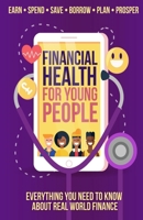 FINANCIAL HEALTH FOR YOUNG PEOPLE: Everything You Need To Know About Real World Finance 1916887805 Book Cover