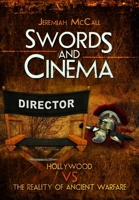 Swords and Cinema: Hollywood vs the Reality of Ancient Warfare 184884476X Book Cover