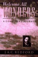 Welcome All Wonders: A Composer's Journey 0801011205 Book Cover