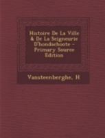 Histoire De La Ville & De La Seigneurie D'hondschoote 1246713438 Book Cover