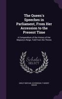 The Queen's Speeches in Parliament, from Her Accession to the Present Time: A Compendium of the History of Her Majesty's Reign, Told from the Throne 1146678479 Book Cover