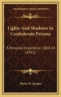 Lights And Shadows In Confederate Prisons: A Personal Experience, 1864-65 0548673462 Book Cover