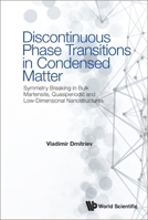 Discontinuous Phase Transitions In Condensed Matter: Symmetry Breaking In Bulk Martensite, Quasiperiodic And Low-dimensional Nanostructures 1800612915 Book Cover