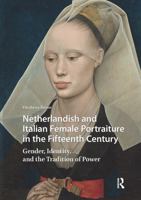 Netherlandish and Italian Female Portraiture in the Fifteenth Century: Gender, Identity, and the Tradition of Power 1041183461 Book Cover