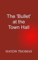 The Bullet at the Town Hall, fifth edition 1739524047 Book Cover