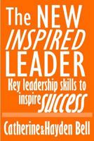 The New Inspired Leader: Key Leadership Skills to Inspire Success 1490357106 Book Cover