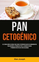 Pan Cetogénico: El último libro de cocina para panes cetogénicos bajos en carbohidratos para mejorar la pérdida de peso, la quema de grasa y promover un estilo de vida saludable 1990207278 Book Cover