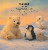Blizzard and the Brave Little Penguin : A Story of Bravery, Belonging and New Beginnings 197201613X Book Cover