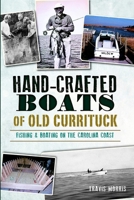 Hand-Crafted Boats of Old Currituck: Fishing & Boating on the Carolina Coast 1626196486 Book Cover