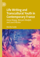 Life Writing and Transcultural Youth in Contemporary France : Azouz Begag, Maryam Madjidi, and Laura Alcoba 3031492331 Book Cover