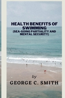 Health Benefits of Swimming: (sea-going partiality and mental security) B0BTNNNNG2 Book Cover