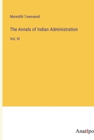 The Annals of Indian Administration: Vol. III 3382300060 Book Cover