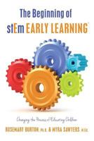 The Beginning of stEm Early LearningTM: Changing the Process of Educating Children 1530652774 Book Cover
