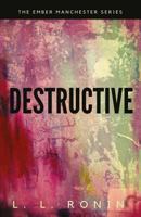 Thriller Romance: Destructive: An Action Adventure Thriller filled with Romance, Mystery and Suspense 1539588459 Book Cover