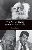The Art of Living: Falstaff, the Fool, and Dino 0692611886 Book Cover