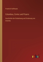 Columbus, Cortez und Pizarro: Geschichte der Entdeckung und Eroberung von Amerika 3368493264 Book Cover