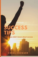 Success Tips: Things you didn't know about success. B0BHY53HPN Book Cover