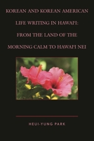 Korean and Korean American Life Writing in Hawai'i: From the Land of the Morning Calm to Hawai'i Nei 1498507670 Book Cover
