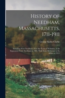 History of Needham, Massachusetts, 1711-1911: Including West Needham, Now the Town of Wellesley, to Its Separation From Needham in 1881, With Some Reference to Its Affairs to 1911 1016036469 Book Cover