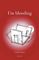 I’m bleeding B0DPNH5DSV Book Cover
