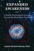 Expanded Awareness : A Health Psychologist's Journey Beyond the Mind-Body Duality 1968465006 Book Cover