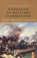Napoleon as Military Commander (Penguin Classic Military History S.) 0760708606 Book Cover
