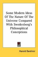 Some Modern Ideas of the Nature of the Universe Compared with Swedenborg's Philosophical Conceptions 1432627015 Book Cover