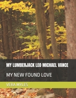 MY LUMBERJACK LEO MICHAEL VANCE: MY NEW FOUND LOVE B0GRVNDVJ2 Book Cover