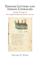 English Letters and Indian Literacies: Reading, Writing, and New England Missionary Schools, 1750-1830 (Haney Foundation Series) 0812244133 Book Cover