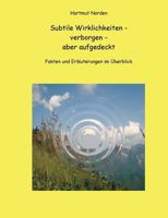 Subtile Wirklichkeiten - verborgen - aber aufgedeckt: Fakten und Erläuterungen im Überblick 3732238377 Book Cover