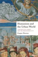 Humanism and the Urban World: Leon Battista Alberti and the Renaissance City 0271063696 Book Cover